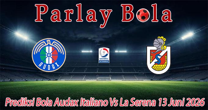 Prediksi Bola Audax Italiano Vs La Serena 13 Juni 2026